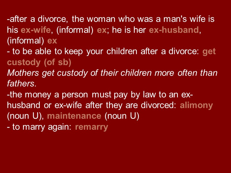 after a divorce, the woman who was a man's wife is his ex-wife, (informal)